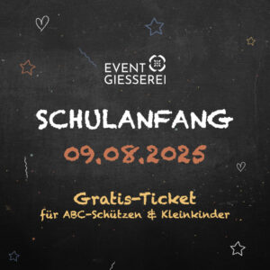 EVENTGIESSEREI Schulanfang 2025 | ABC-Ticket