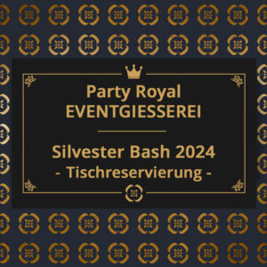 EVENTGIESSEREI Party Royal Silvester Bash 2024 – Tischreservierung