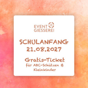 EVENTGIESSEREI Schulanfang 2027 | ABC-Ticket