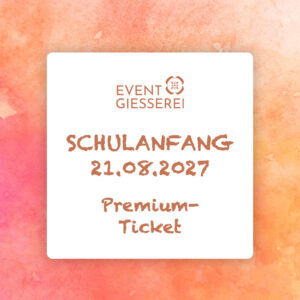 EVENTGIESSEREI Schulanfang 2027 | Premium-Ticket